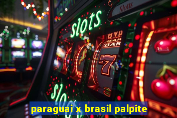 paraguai x brasil palpite